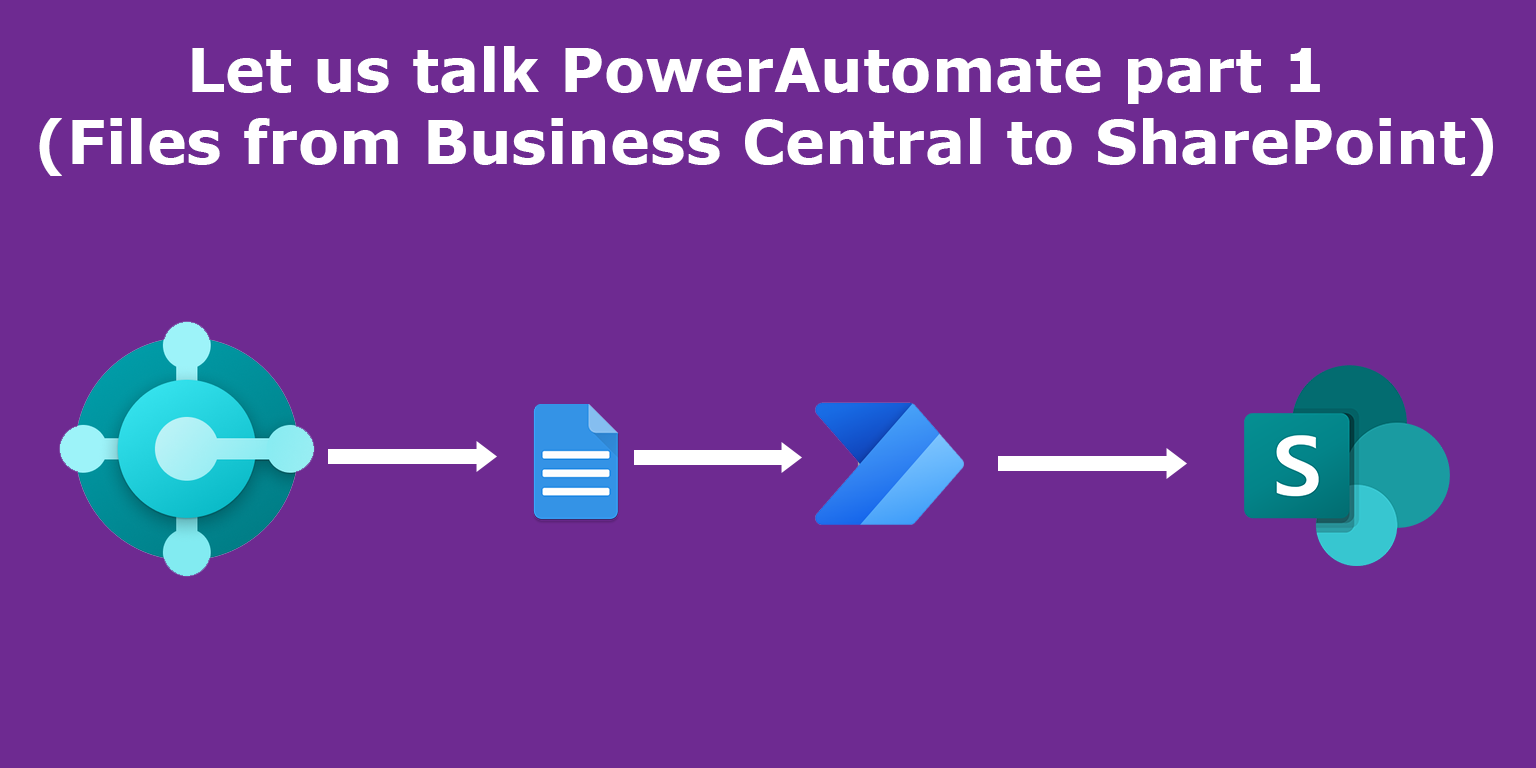 Let us talk PowerAutomate part 1 (Files from Business Central to SharePoint)