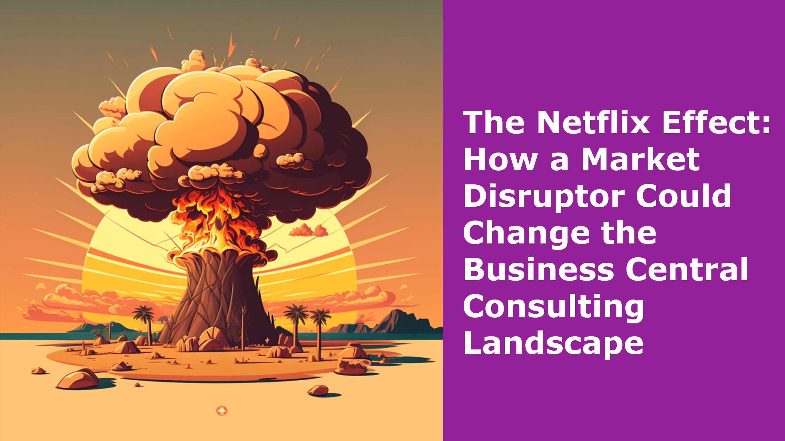 The Netflix Effect: How a Market Disruptor Could Change the Business Central Consulting Landscape