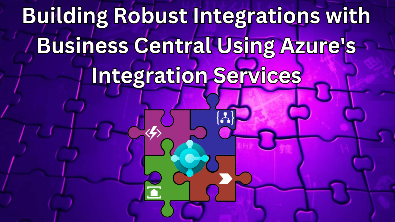 Building Robust Integrations with Business Central Using Azure’s Integration Services